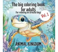 The big coloring book for adults - For relaxing on stressful days - ANIMAL KINGDOM: Immerse yourself in the calming realm of animals and leave the stress of everyday life behind you.