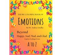 The Big Coloring Book of Emotions: Beyond Happy, Sad, Mad, and Glad: Learn 26 child-friendly feelings, definitions, and fun illustrations (Ages 4-10) (ABC Kids’ Emotional Growth Series)