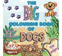 The Big Colouring Book of Dogs | 100 Pages of Easy to Colour Cute Dogs Perfect for Creative Toddlers who Love Dogs: Unleash your Toddler's Creativity ... Young Dog Lovers! | Ages 1 - 5 | UK Edition