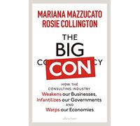 The Big Con: How the Consulting Industry Weakens our Businesses, Infantilizes our Governments and Warps our Economies