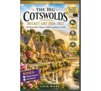 The Big Cotswolds Bucket List 2026-2027: 100 Beautiful Villages, Walks, Gardens & Pubs, a Complete Full-Color Travel Guide to England's Honey-Stone Countryside with Maps & Car-Free Itineraries