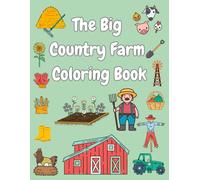 The Big Country Farm Coloring Book: Adorable Pictures like Farmyard Animals, Farm Vehicles, House, Field & More to Learn and Color| Bold & Simple ... Stress Relief and Fun Coloring for All Ages