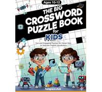 The Big Crossword Puzzle Book for Kids Ages 10-12: Fun and Engaging Puzzles for Clever Kids to Improve English Vocabulary