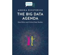 The Big Data Agenda : Data Ethics and Critical Data Studies
