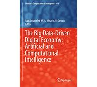 The Big Data-Driven Digital Economy: Artificial and Computational Intelligence: 974 (Studies in Computational Intelligence, 974)