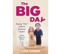 The Big Day : Saying 'I Do' Only to Discover I Didn't - Another Mostly True Memoir