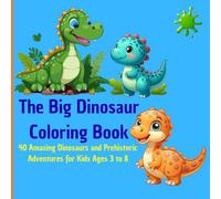The Big Dinosaur Coloring Book: 40 amazing dinosaurs and prehistoric adventures for children aged 3 to 8