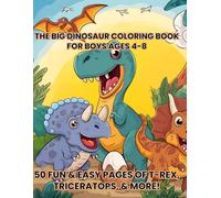 The Big Dinosaur Coloring Book for Boys Ages 4-8: 50 Fun & Easy Pages of T-Rex, Triceratops, & More!