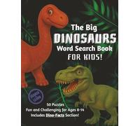 The Big Dinosaurs Word Search Book for Kids: Puzzles about Dinosaurs and Prehistoric Era | Includes a Fun Dino-Facts Section | 8.5x11 | 116 Pages | 50 ... Holidays, Learning, and Leisure Time
