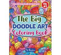 The Big Doodle Art Coloring Book - Volume 2: 100 Playful, Unpredictable Doodles Ready For Any Wild Color Choices (Color Me Crazy Doodle Art)