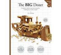 The BIG Dozer: The complete step-by-step instructions for building the wooden model