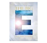 The Big E - Everything is Energy: Unleashing the Power of Everyday Wisdom