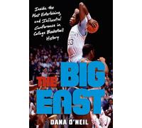 The Big East: Rollie, Patrick, Boeheim, Chris, Calhoun, and the Most Entertaining League in College Basketball History