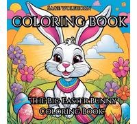 The Big Easter Bunny Coloring Book For Kids Aged 5 to 10 - Bold and Easy - Easter Coloring Book For Kids: Relax in a Cozy Space and Enjoy This Easter Coloring Book For Kids - Fun and Enjoyable