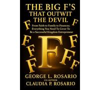 The Big F’s That Outwit The Devil: From Faith to Family to Finances; Everything You Need To Cover To Be a Successful Kingdom Entrepreneur