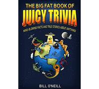 The Big Fat Book of Juicy Trivia: Mind-blowing Facts And True Stories About Anything!