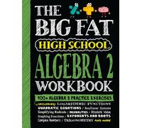 The Big Fat High School Algebra 2 Workbook : 400+ Algebra 2 Practice Exercises