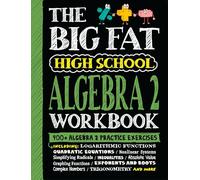 The Big Fat High School Algebra 2 Workbook : 400+ Algebra 2 Practice Exercises