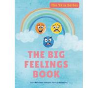The Big Feelings Book: Understanding Emotions for Young Children- An Inclusive Feelings Book for All Abilities and Children with Special Needs (The Yara Series)