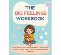 The Big Feelings Workbook for Preschoolers Ages 3-5: Playful Social-Emotional Learning Activities for Calming Down, Making Friends, Taking Turns, and Understanding Emotions