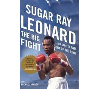 The Big Fight: My Life in and Out of the Ring by Leonard, Sugar Ray ( 2011 )