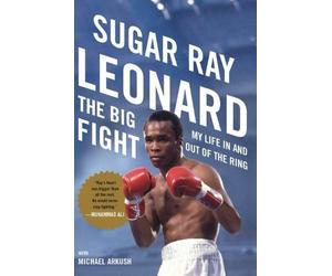 The Big Fight: My Life in and Out of the Ring by Leonard, Sugar Ray ( 2011 )