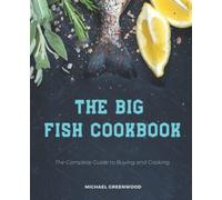 The Big Fish Cookbook: The Complete Guide to Buying and Cooking