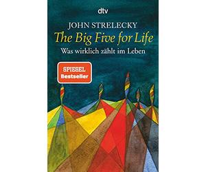 The big five for life: Was wirklich zählt im Leben