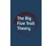 The Big Five Trait Theory: Foundations, Applications, and Implications