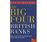 The Big Four British Banks: Organisation, Strategy and the Future