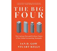 The Big Four: The Curious Past and Perilous Future of Global Accounting Monopoly
