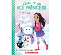 The Big Freeze (Diary of an Ice Princess #4): Volume 4