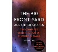 The Big Front Yard: And Other Stories: 2 (The Complete Short Fiction of Clifford D)