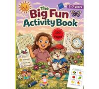 The Big Fun Activity Book 3-7 Years 130 Pages: The Ultimate All in One Adventure for Little Learners! 130 Pages of Pure Joy
