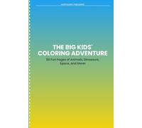 The Big Fun Coloring Book for Kids Ages 3-8: 50 Adorable Coloring Pages with Animals, Dinosaurs, Space, Underwater, Jungle, Vehicles, Fairy Tales, Food, Sports, and Nature Scenes