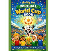The Big, Fun Football World Cup Book: Amazing Facts, Goals & Global Fun for Young Readers