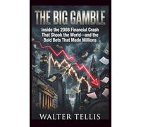 The Big Gamble: Inside the 2008 Financial Crash That Shook the World-and the Bold Bets That Made Millions: 19 (True Story Behind the Screen)