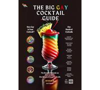 The Big Gay Cocktail Guide: The Bottom Up Guide on How to Make One Hundred Great Cocktails
