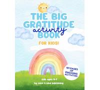 The Big Gratitude Activity Book for Kids: Simple, Daily, Fun Activities to Inspire Gratitude, Calm, and Connection