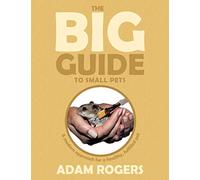 The Big Guide to Small Pets: A Modern Approach for a Healthy, Fulfilled Pet