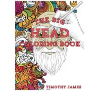 The Big Head Coloring Book for Adults: Relaxing Coloring with Unique Illustrations (The Big Body Coloring Books)