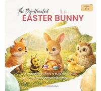The Big-Hearted Easter Bunny: A heartwarming story about emotions, confidence, and kindness that helps children grow for ages 4 to 8