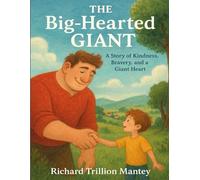 The Big Hearted Giant: A Story Of Kindness, Bravery, And A Giant Heart