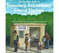 The Big Hippo Guide to Democracy, Referendums, General Elections ( and all that )