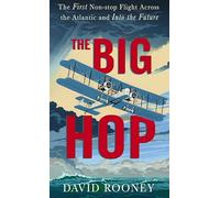 The Big Hop: The First Non-stop Flight Across the Atlantic and Into the Future