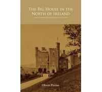 The Big House in the North of Ireland: Land, Power and Social Elites, 1878-1960
