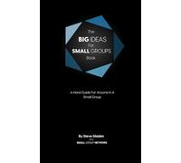 The Big Ideas For Small Groups Book: A Hand Guide For Anyone In A Small Group