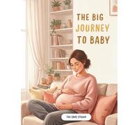 THE BIG JOURNEY TO BABY: A Cozy Pregnancy Journey Filled with Relaxing Coloring Pages, Heartwarming Activities & Positive Affirmations
