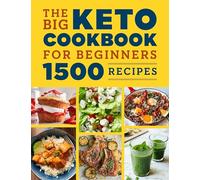 The Big Keto Cookbook for Beginners: 1500 Recipes
