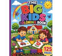 The Big Kids Coloring Book: 125 Easy and Fun Coloring Pages Featuring Dinosaurs, Animals, Trucks, Trains, Construction Vehicles, Houses, and More for Kids Ages 3-7